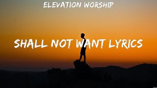 Shall Not Want Lyrics  Elevation Worship Lyrics  Champion Hosanna Glorious Day [upl. by Alaham]