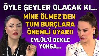 MİNE ÖLMEZ 12 BURÇ YORUMU EYLÜLE KADAR BEKLE YOKSA ÜSTÜNE BASA BASA UYARDI [upl. by Abbey]