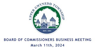 Upper Gwynedd Township Board of Commissioners Business Meeting 3112024 [upl. by Sansone]