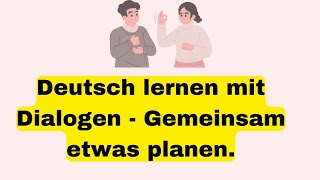 Deutsch lernen mit dialogen  B1 mündliche Prüfung Gemeinsam etwas planen Deutsch sprechen undhören [upl. by Reddin]