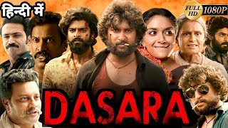 Dasara South Full Movie Dubbed In Hindi Facts  Nani Keerthy Suresh Samuthirakani P Saikumar [upl. by Nodab]