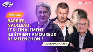 CHRISTOPHE BARBIER ERIC NAULLEAU  ET SI FINALEMENT ILS ÉTAIENT AMOUREUX DE MÉLENCHON [upl. by Randie]