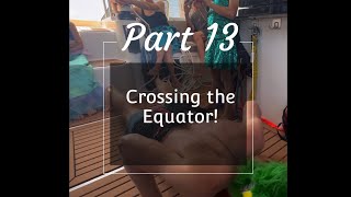 Part 13 Crossing the Equator [upl. by Lamok657]