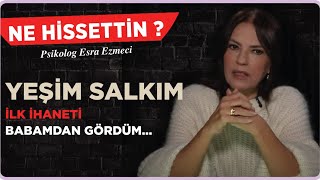 Yeşim Salkım  İlk ihaneti babamdan gördüm Esra Ezmeci ile Ne Hissettin [upl. by Icats79]