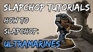 How to Slapchop Ultramarines SLAPCHOP TUTORIALS Ep6 [upl. by Eizdnil]