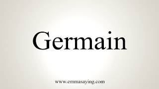 How To Pronounce Germain [upl. by Chauncey52]