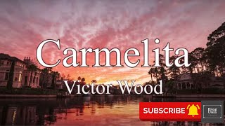 Carmelita  Victor Wood Lyric Video [upl. by Yevi]