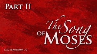 The Song of Moses Pt 2 set to music [upl. by Eldrid556]