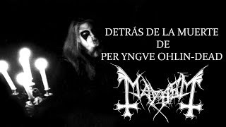 La historia de Per Yngve Ohlin  DEAD  Mayhem [upl. by Sanferd]