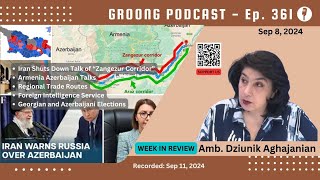 Iran On quotZangezur Corridorquot Talks Trade GE and AZ Elections  Ep 361  Sep 8 2024 [upl. by Handy]