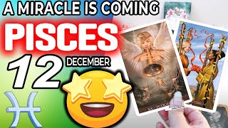 Pisces ♓ ❎ A MIRACLE IS COMING ❎ horoscope for today DECEMBER 12 2023 ♓ pisces tarot DECEMBER 12 [upl. by Andreas]