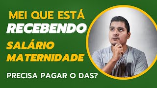 MEI QUE ESTÁ RECEBENDO AUXÍLIODOENÇA OU SALÁRIO MATERNIDADE PRECISA PAGAR O DAS MENSAL [upl. by Dore15]