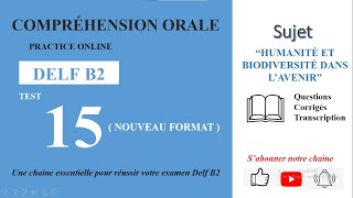 DELF B2  Compréhension oraleNouveau Format Test 15  HUMANITÉ ET BIODIVERSITÉ DANS L’AVENIR [upl. by Ttesil]