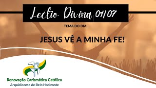 Lectio Divina 01072021 Tema Jesus vê a minha fé [upl. by Morita]