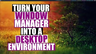 Turn Your Window Manager Into A Desktop Environment [upl. by Oilla]