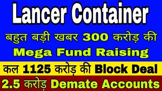 Lancer Container lines बहुत बड़ी खबर 300 करोड़ मेगा Fund Raising कल 1125 करोड़ की block Deal isma [upl. by Etnahsa]