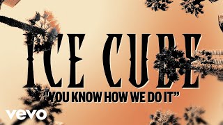 Ice Cube  You Know How We Do It Official Lyric Video [upl. by Gintz]