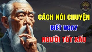 Cổ Nhân Dạy Nhìn Cách Nói Chuyện Biết NGƯỜI XẤU TỐT Sống Khôn Ngoan Tỉnh Táo Phải Biết  SNTT [upl. by Gustave]