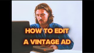 How to Edit a Vintage Ad [upl. by Fisuoy]