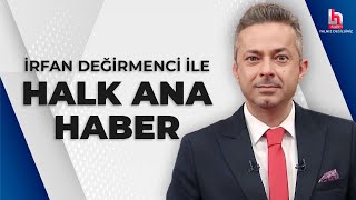 CANLI  İrfan Değirmenci ile Halk Ana Haber  HalkTV [upl. by Hendrik]