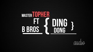 Master Topher Ft B Bros  Ding Dong [upl. by Philbin]