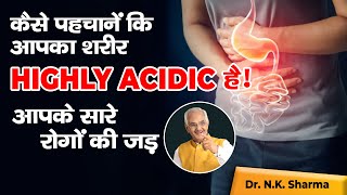 How to Know Your Body is Highly Acidic  The Root of All your Big Diseases  Dr NK Sharma [upl. by Ereynihc]