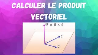 Calculer le produit vectoriel de deux vecteurs  Technique et exemple [upl. by Amling990]