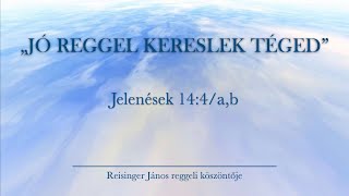 Reggeli köszöntő 20231227  Jelenések 1441b  Reisinger János [upl. by Noleta994]