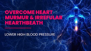 Overcome Heart Murmur amp Irregular Heartbeat Rhythm  Arrhythmia  Lower High Blood Pressure  528 Hz [upl. by Aileda]