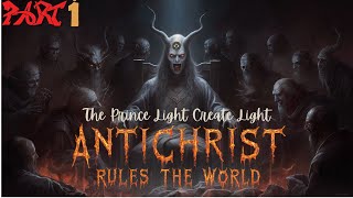 The Prince Light created the light quotAntichrist Rules The World Part 1 [upl. by Doralynne]