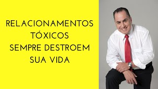 Como os Relacionamentos Tóxicos sempre Destroem sua Vida [upl. by Nwahsyar744]