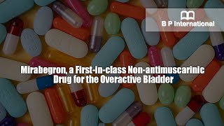 Mirabegron a Firstinclass Nonantimuscarinic Drug for the Overactive Bladder [upl. by Nus]