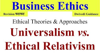 Universalism Ethical Relativism Universalism in business ethics business ethics Dwivedi guidance [upl. by Keiryt]