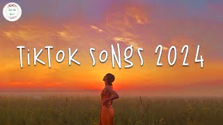 Tiktok songs 2024 🍹 Tiktok viral songs  Tiktok music 2024 [upl. by Nylyahs]