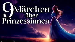 9 schöne Märchen zum Einschlafen und Entspannen über Prinzessinnen  Hörgeschichte zum Einschlafen [upl. by Tova]