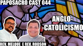 ANGLOCATOLICISMO  Ft Rev Melque e Rev Rodson  PapoSacro Cast 047 [upl. by Bremer]