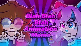 BLAH BLAH BLAH  ORIGINAL ANIMATION MEME [upl. by Durkee751]