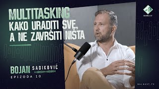 Bamkast  Bojan Sadiković  E10  Multitasking Kako uraditi sve a ne završiti ništa [upl. by Adlanor887]