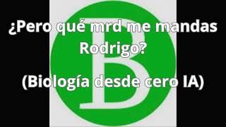 ¿Pero qué mrd me mandas Rodrigo Biología desde cero IA [upl. by Ibbetson]