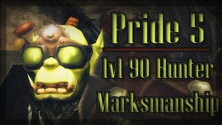 Pride 5  lvl 90 Marksmanship Hunter PvP [upl. by Atinihc]