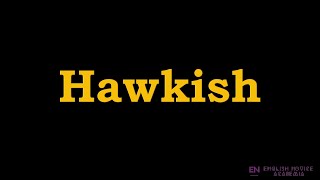 Hawkish  Meaning Pronunciation Examples  How to pronounce Hawkish in American English [upl. by Riccardo]