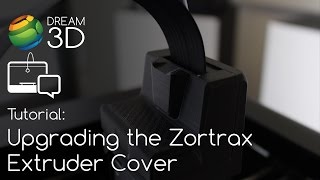 Zortrax  Upgrading the Extruder Cover  Tutorial  Dream 3D [upl. by Barvick405]