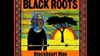 Black Roots  Blackheart Man [upl. by Leena]