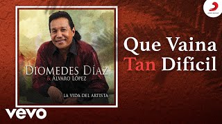 Diomedes Díaz Álvaro López  Que Vaina Tan Difícil Cover Audio [upl. by Eintruoc925]