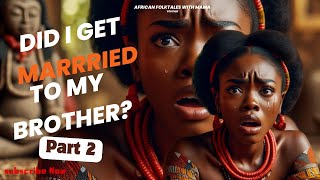 DID I GET MARRIED TO MY BROTHER PART 2 tales africanfolklore moralstories [upl. by Lazare]