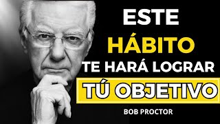 El HÁBITO que te hará CONSEGUIR tus OBJETIVOS por BOB PROCTOR [upl. by Aleuname]