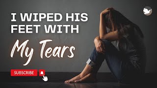 I Wiped His Feet With My Tears [upl. by Susy]