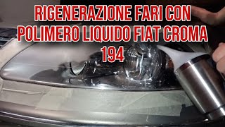 RIGENERAZIONE FARI CON POLIMERO LIQUIDO FIAT CROMA 194 [upl. by Swee]