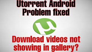 Utorrent Android Problem fixed  Not showing downloaded videosmovies in gallery and Download Folder [upl. by Zuzana]