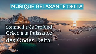 Musique Relaxante Delta Pour Sommeil très Profond Grâce à la Puissance des Ondes Delta [upl. by Faxen]